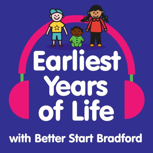 Podcast cover art for: Earliest Years of Life from Better Start Bradford